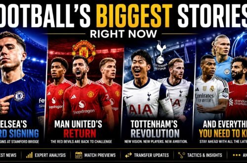 Football's Biggest Stories Right Now – Chelsea's Record Signing, Man United's Return, Tottenham's Revolution and Everything You Need to Know